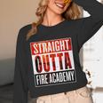 Straight Outta Fire AcademyShirt Firefighter Graduation Unisex Long Sleeve T-Shirt