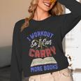 I Workout So I Can Carry More Books Exercise Books Lover Unisex Long Sleeve T-Shirt