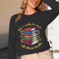 Yes I Really Do Need All These Books Sunflower Bibliophiles Unisex Long Sleeve T-Shirt