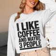 I Like Coffee & May Be 3 People Coffee Lover Introvert Unisex Long Sleeve T-Shirt I Like Coffee & May Be 3 People Coffee Lover Introvert Unisex Long Sleeve T-Shirt