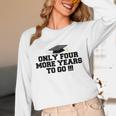 Only Four More Years To Go Middle School Graduation Unisex Long Sleeve T-Shirt