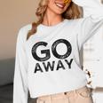 Go Away Sarcastic Antisocial Introvert Saying Unisex Long Sleeve T-Shirt