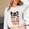 Hold On Let Me Overthink This Anxiety Introvert Overthinking Unisex Long Sleeve T-Shirt Hold On Let Me Overthink This Anxiety Introvert Overthinking Unisex Long Sleeve T-Shirt