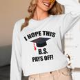 I Hope This BS Pays Off College Graduation Unisex Long Sleeve T-Shirt