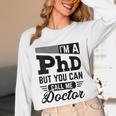 I'm A PhD Call Me Doctor Doctorate Degree Graduation Unisex Long Sleeve T-Shirt