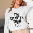 I'M SMARTER THAN YOU Shirt Graduation School Idea Unisex Long Sleeve T-Shirt