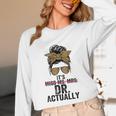 It's Miss Ms Mrs Dr Actually Doctor Graduation Appreciation Unisex Long Sleeve T-Shirt