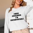 I Make Jokes When Im Uncomfortable Sarcastic Introvert Unisex Long Sleeve T-Shirt I Make Jokes When Im Uncomfortable Sarcastic Introvert Unisex Long Sleeve T-Shirt
