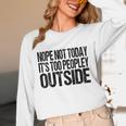 Nope Not Today Its Too Peopley Outside Introvert Lazy Unisex Long Sleeve T-Shirt Nope Not Today Its Too Peopley Outside Introvert Lazy Unisex Long Sleeve T-Shirt