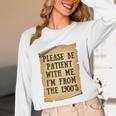 Old People Joke Please Be Patient With Me I'm From The 1900s Unisex Long Sleeve T-Shirt