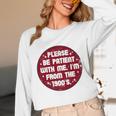 Patient I'm From The 1900s Fathers Day Please Be Premium Unisex Long Sleeve T-Shirt