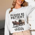 Be Patient With Me I'm From The 1900s Horse-Drawn Wagon Unisex Long Sleeve T-Shirt