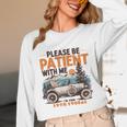 Please Be Patient With Me I'm From The 1900s 19TH Vintage Unisex Long Sleeve T-Shirt