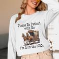 Please Be Patient With Me I'm From The 1900s Horse Wagon 90s Unisex Long Sleeve T-Shirt