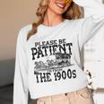 Please Be Patient With Me I'm From The 1900s Old Vintage Premium Unisex Long Sleeve T-Shirt Please Be Patient With Me I'm From The 1900s Old Vintage Premium Unisex Long Sleeve T-Shirt