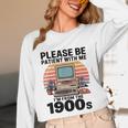 Please Be Patient I'm From The 1900s Retro Computer Geek Unisex Long Sleeve T-Shirt
