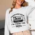 Please Be Patient With Me I'm From The 1900s Sarcastic Idea Unisex Long Sleeve T-Shirt Please Be Patient With Me I'm From The 1900s Sarcastic Idea Unisex Long Sleeve T-Shirt