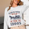 Please Be Patient I'm From The 1900s Vintage Dad Unisex Long Sleeve T-Shirt