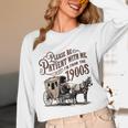 Please Be Patient With Me I'm From The 1900s Vintage Funny Unisex Long Sleeve T-Shirt