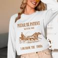 Please Be Patient With Me I'm From The 1900s Vintage Horses Unisex Long Sleeve T-Shirt
