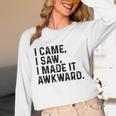 I Came I Saw I Made It Awkward Introvert Humor Quote Unisex Long Sleeve T-Shirt