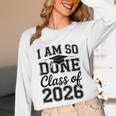I Am So Done Class Of 2026 Graduation School Graduate Unisex Long Sleeve T-Shirt