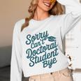 Sorry Can't Doctoral Student Bye PhD Graduation Student Grad Unisex Long Sleeve T-Shirt