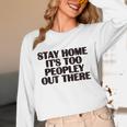 Stay Home It's Too Peopley Out There Sarcastic Introvert Unisex Long Sleeve T-Shirt Stay Home It's Too Peopley Out There Sarcastic Introvert Unisex Long Sleeve T-Shirt