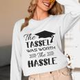 The Tassel Was Worth The Hassle Shirt Graduation TShirt Unisex Long Sleeve T-Shirt