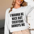 I Wanna Be Nice But Everyone Annoys Me Introvert Unisex Long Sleeve T-Shirt I Wanna Be Nice But Everyone Annoys Me Introvert Unisex Long Sleeve T-Shirt