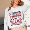 All I Want For Christmas Is More Books Teacher Xmas Holiday Unisex Long Sleeve T-Shirt All I Want For Christmas Is More Books Teacher Xmas Holiday Unisex Long Sleeve T-Shirt
