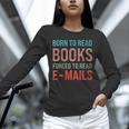 Born To Read Books Forced To Read Emails Reading Bookish Unisex Long Sleeve T-Shirt Born To Read Books Forced To Read Emails Reading Bookish Unisex Long Sleeve T-Shirt