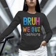 Bruh We Out Seniors Senior Year Back To School Graduation Unisex Long Sleeve T-Shirt