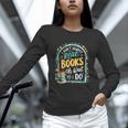 I Don't Always Read Books Oh Wait Yes I Do Readers Unisex Long Sleeve T-Shirt