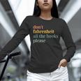 Don't Fahrenheit The Books Unisex Long Sleeve T-Shirt Don't Fahrenheit The Books Unisex Long Sleeve T-Shirt