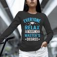 Everyone Relax I Have A Master's Degree Graduation Unisex Long Sleeve T-Shirt