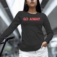 Go Away Introversion Sarcasm Introvert Unisex Long Sleeve T-Shirt Go Away Introversion Sarcasm Introvert Unisex Long Sleeve T-Shirt