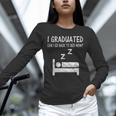 I Graduated Can I Go Back To Bed Now Funny Lazy Graduation Unisex Long Sleeve T-Shirt