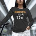 Henceforth It's Dr PhD Graduation Doctorate Unisex Long Sleeve T-Shirt