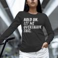 Hold On Let Me Overthink This Anxiety Introvert Person Unisex Long Sleeve T-Shirt