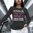 I'd Rather Be In The 80s Iconic Music Nostalgia Vintage Unisex Long Sleeve T-Shirt