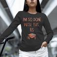 I'm So Done With This BS Graduation Unisex Long Sleeve T-Shirt