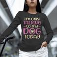 I'm Only Talking To My Dog Today Dog Owner Introvert Unisex Long Sleeve T-Shirt