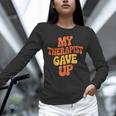Introvert Humor My Therapist Gave Up Sarcastic Unisex Long Sleeve T-Shirt