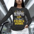 Im Introvert Unless You Talk About French Horns Unisex Long Sleeve T-Shirt Im Introvert Unless You Talk About French Horns Unisex Long Sleeve T-Shirt