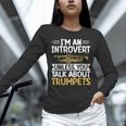 Im An Introvert Unless You Talk About Trumpets Unisex Long Sleeve T-Shirt Im An Introvert Unless You Talk About Trumpets Unisex Long Sleeve T-Shirt