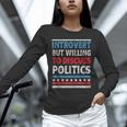 Introvert But Willing To Discuss Politics USA Elections 2024 Unisex Long Sleeve T-Shirt