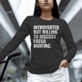Introverted But Fossil Hunting Introvert Fossil Hunter Unisex Long Sleeve T-Shirt Introverted But Fossil Hunting Introvert Fossil Hunter Unisex Long Sleeve T-Shirt
