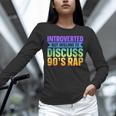 Introverted But Willing To Discuss 90's Rap Unisex Long Sleeve T-Shirt
