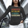 Introverted But Willing To Discuss Gardening Hobby Unisex Long Sleeve T-Shirt